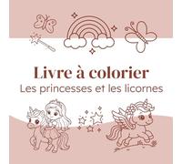 Les princesses et les licornes: Livre à colorier