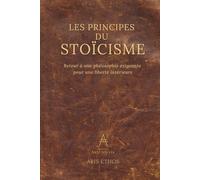 Les principes du stoïcisme: Retour à une philosophie exigeante pour une liberté intérieure