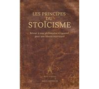 Les principes du stoïcisme: Retour à une philosophie exigeante pour une liberté intérieure