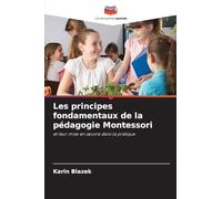 Les principes fondamentaux de la pédagogie Montessori: et leur mise en ¿uvre dans la pratique