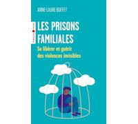 Les prisons familiales: Se libérer et guérir des violences invisibles