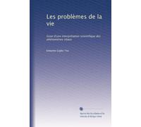 Les problèmes de la vie: Essai d'une interprétation scientifique des phénomènes vitaux: Volume 4