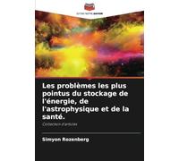 Les problèmes les plus pointus du stockage de l'énergie, de l'astrophysique et de la santé.: Collection d'articles