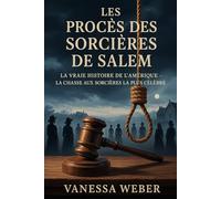 LES PROCÈS DES SORCIÈRES DE SALEM: LA VRAIE HISTOIRE DE L'AMÉRIQUE LA CHASSE AUX SORCIÈRES LA PLUS CÉLÈBRE