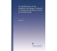 Les professeurs et les étudiants de langue française à l'université de Pavie au XVe et au XVIe siècle