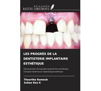 LES PROGRÈS DE LA DENTISTERIE IMPLANTAIRE ESTHÉTIQUE: De la précision chirurgicale à la perfection prothétique : Concepts modernes en implantologie esthétique