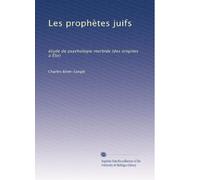 Les prophètes juifs: étude de psychologie morbide (des origines à Élie)