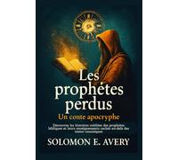 Les prophètes perdus: Un conte apocryphe: Découvrez les histoires oubliées des prophètes bibliques et leurs enseignements cachés au-delà des textes canoniques