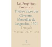Les Prophètes Protestants: Théâtre Sacré des Cévennes, Merveilles du Languedoc, 1701
