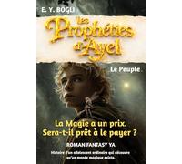 Les Prophéties d'Ayel - Tome 1 - Le Peuple - La Magie a un prix. Sera-t-il prêt à le payer ?: Roman Fantasy YA - Histoire d'un adolescent ordinaire qui découvre qu’un monde magique existe.