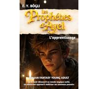 Les Prophéties d'Ayel - Tome 2 - L'apprentissage: Roman Fantasy Young Adult - Après avoir découvert un monde magique caché, un adolescent apprend à maîtriser ses nouveaux pouvoirs