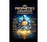 Les Prophéties jusqu'en 2100: by Monte-Cypto