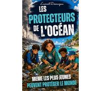Les Protecteurs de l’Océan: Un roman jeunesse d’aventure écologique pour apprendre à protéger la mer, la nature et les animaux marins: 5 (Livres de ... les jeunes de 8 à 12 ans Édition 2026-2027)