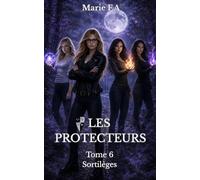 LES PROTECTEURS: Tome 6 Sortilèges