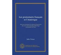 Les protestants français et l'Amérique: discours prononcé à la séance d'ouverture des cours de la Faculté de théologie protestante de Paris