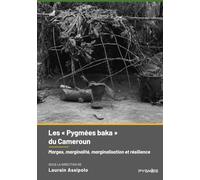 Les « Pygmées baka » du Cameroun: Marges, marginalité, marginalisation et résilience