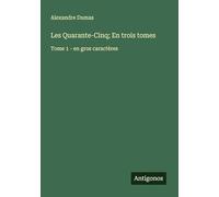 Les Quarante-Cinq; En trois tomes: Tome 1 - en gros caractères