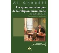Les quarante principes de la religion: Kitâb al-arba‘in fi Usûl ad-Dîn (Revivification des sciences de la religion)