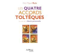 Les quatre accords toltèques: La voie de la liberté personnelle