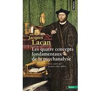 Les Quatre concepts fondamentaux de la psychanalyse, tome 11: Le Séminaire livre XI (Points Essais, 11)