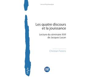 Les quatre discours et la jouissance: Lecture du séminaire XVII de Jacques Lacan (Lire En Psychanalyse)