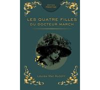 LES QUATRE FILLES DU DOCTEUR MARCH: Le grand roman de la famille, de l’amitié et de la jeunesse Édition Prestige Collector - Texte intégral