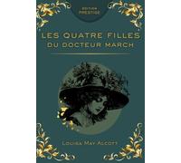 LES QUATRE FILLES DU DOCTEUR MARCH: Le grand roman de la famille, de l’amitié et de la jeunesse Édition Prestige Collector - Texte intégral