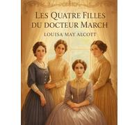 Les Quatre Filles du docteur Marsch (Édition française): Le Roman Classique Indispensable sur les Sœurs March