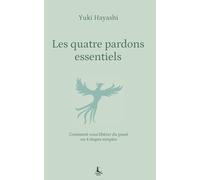 Les quatre pardons essentiels: Comment vous libérer du passé en 4 étapes simples (Equilibre intérieur)