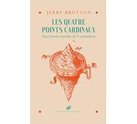 Les quatre points cardinaux: Une histoire insolite de l'orientation