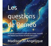 Les questions de Roméo: Les grandes questions d’un petit garçon curieux, racontées avec douceur pour éclairer les étoiles dans sa tête
