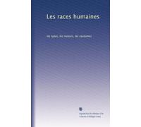 Les races humaines: les types, les moeurs, les coutumes