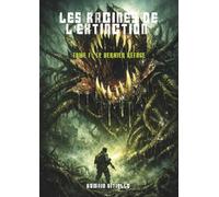 Les Racines de l’Extinction - Roman graphique: TOME I : LE DERNIER REFUGE - Bande dessinée post-apocalyptique
