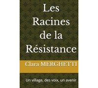 Les Racines de la Résistance: Un village, des voix, un avenir