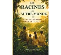 Les racines de l'autre monde: Un roman d'aventure et de transformation en Amazonie péruvienne