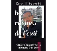 les racines de l'exil: "d'hier a aujourd'hui la memoire d'un pere