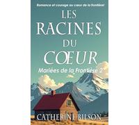 Les Racines du Cœur: Romance et courage au cœur de la frontière (Mariées de la Frontière)