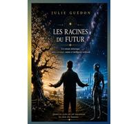 Les racines du futur: Un roman initiatique entre astrologie, intelligence artificielle et vivant