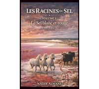 Les Racines du Sel: Volume I - Le Sel blanc et rouge