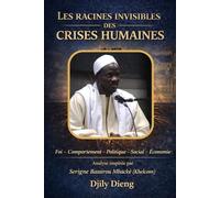 Les racines invisibles des crises humaines: Foi - Comportement - Politique - Social - Économie