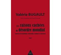 Les raisons cachées du désordre mondial: Analyses de géopolitique économique, juridique et monétaire