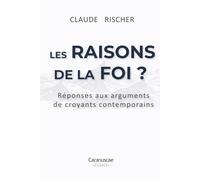 Les raisons de la foi ?: Réponses aux arguments de croyants contemporains