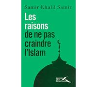 Les raisons de ne pas craindre l'islam: Entretiens avec Giorgio Paolucci et Camille Eid