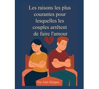 Les raisons les plus courantes pour lesquelles les couples arrêtent de faire l'amour: Un voyage à travers la connexion, le conflit et le renouveau