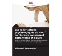 Les ramifications psychologiques du motif de l'inceste consensuel entre frères et sœurs: Serait-ce un désir charnel, une aberration, une affinité karmique ou une attirance sexuelle génétique