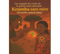 Les Rappels du contes de la grand-mère africaine : Koumba sans mère (Koumba Amoul Nday): Conte, récit et histoire africain de courage, de bonté et de miracles