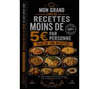 LES RECETTES - 5€ PAR PERSONNE: Des recettes gourmandes, économiques et faciles pour bien manger sans dépasser son budget (Chef Pascal Carry - Les Grands Livres de Cuisine)