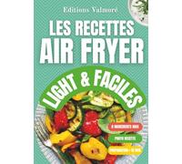 Les Recettes Air Fryer Light & Faciles: Recettes Simples pour Manger Sainement avec votre Air Fryer - Cuisine Légère, Rapide et Équilibrée pour toute la Famille