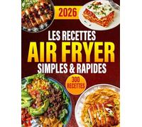 Les Recettes Air Fryer Simples & Rapides: 300 idées croustillantes, simples et savoureuses pour régaler la famille tous les jours