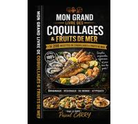 LES RECETTES - COQUILLAGES & FRUITS DE MER: Des recettes gourmandes entre terre et mer pour découvrir toutes les saveurs de l’océan (Chef Pascal Carry - Les Grands Livres de Cuisine)